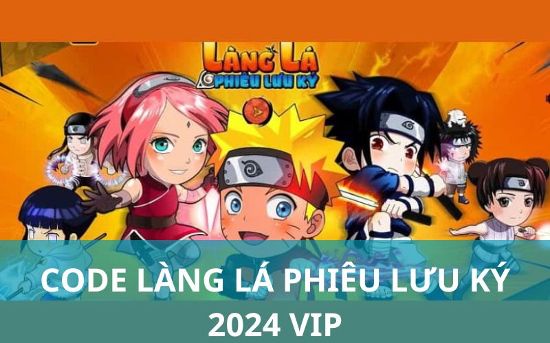 Code Làng Lá Phiêu Lưu Ký 2024 VIP